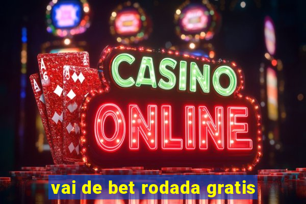 vai de bet rodada gratis